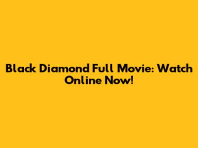Black Diamond Full Movie: Watch Online Now!