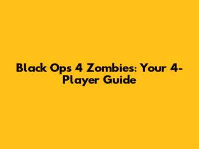 Black Ops 4 Zombies: Your 4-Player Guide