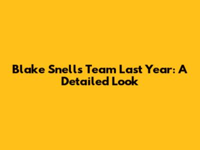 Blake Snell's Team Last Year: A Detailed Look