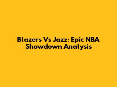 Blazers Vs Jazz: Epic NBA Showdown Analysis