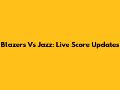 Blazers Vs Jazz: Live Score Updates