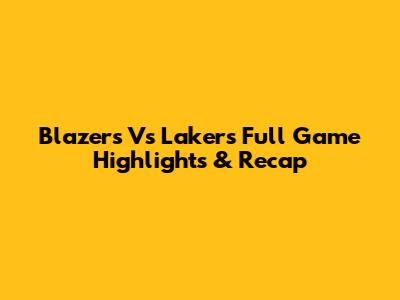 Blazers Vs Lakers Full Game Highlights & Recap