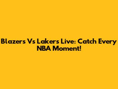 Blazers Vs Lakers Live: Catch Every NBA Moment!