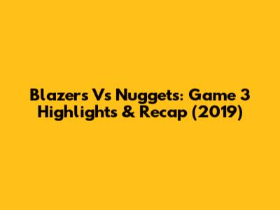 Blazers Vs Nuggets: Game 3 Highlights & Recap (2019)