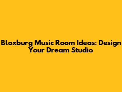 Bloxburg Music Room Ideas: Design Your Dream Studio