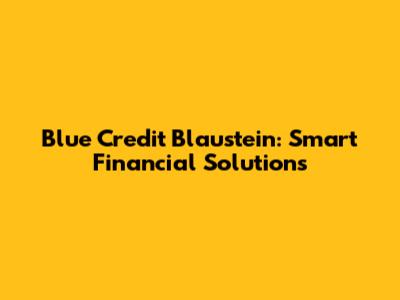 Blue Credit Blaustein: Smart Financial Solutions