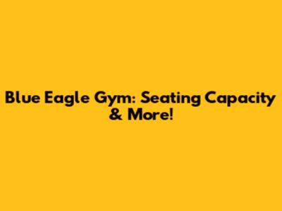 Blue Eagle Gym: Seating Capacity & More!
