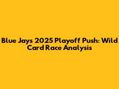 Blue Jays 2025 Playoff Push: Wild Card Race Analysis