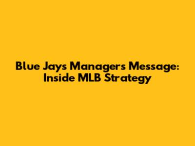Blue Jays Manager's Message: Inside MLB Strategy