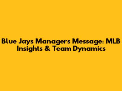 Blue Jays Manager's Message: MLB Insights & Team Dynamics
