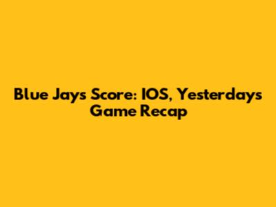 Blue Jays Score: IOS, Yesterday's Game Recap