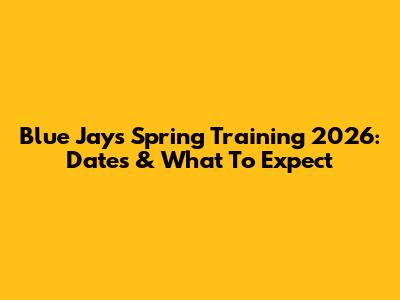 Blue Jays Spring Training 2026: Dates & What To Expect