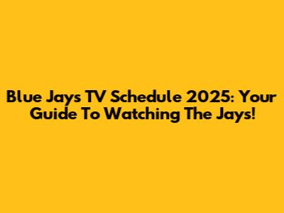 Blue Jays TV Schedule 2025: Your Guide To Watching The Jays!