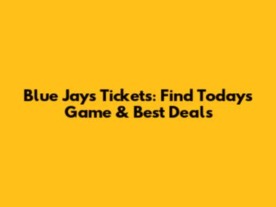 Blue Jays Tickets: Find Today's Game & Best Deals