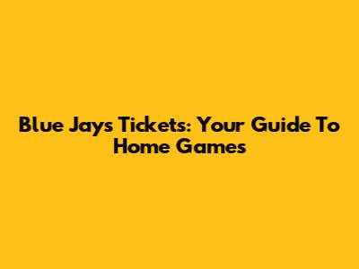 Blue Jays Tickets: Your Guide To Home Games