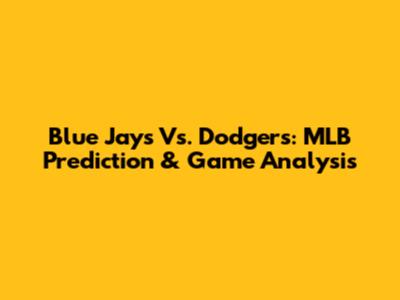 Blue Jays Vs. Dodgers: MLB Prediction & Game Analysis