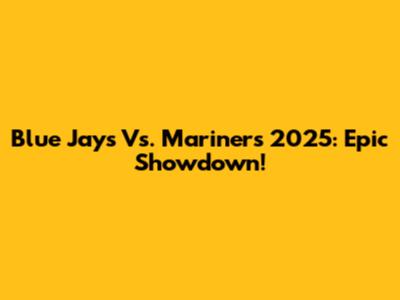 Blue Jays Vs. Mariners 2025: Epic Showdown!