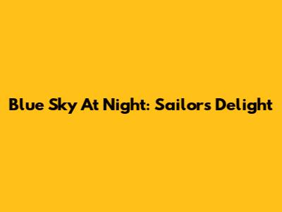 Blue Sky At Night: Sailors' Delight
