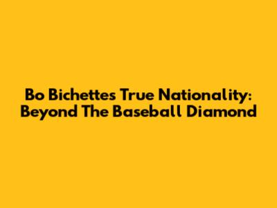Bo Bichette's True Nationality: Beyond The Baseball Diamond