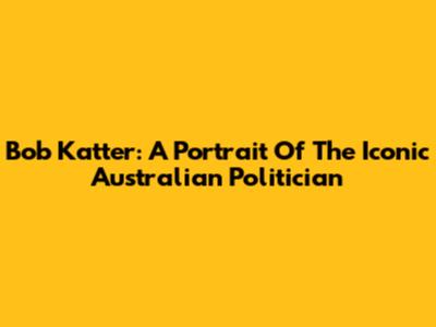 Bob Katter: A Portrait Of The Iconic Australian Politician