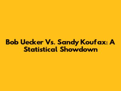 Bob Uecker Vs. Sandy Koufax: A Statistical Showdown
