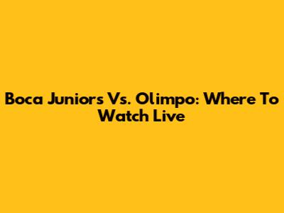 Boca Juniors Vs. Olimpo: Where To Watch Live