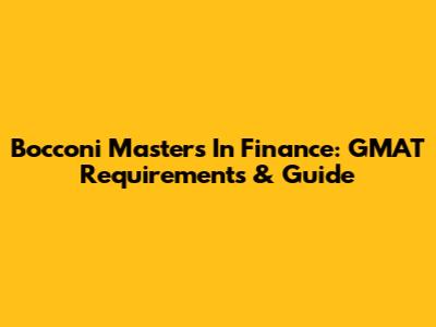 Bocconi Masters In Finance: GMAT Requirements & Guide
