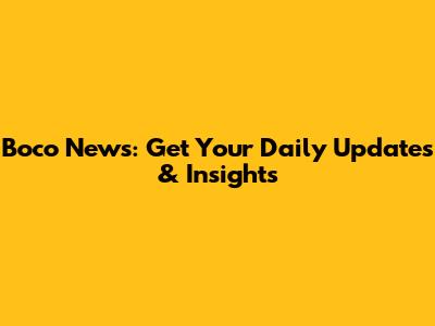 Boco News: Get Your Daily Updates & Insights
