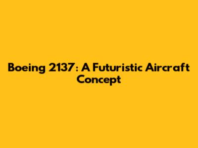 Boeing 2137: A Futuristic Aircraft Concept