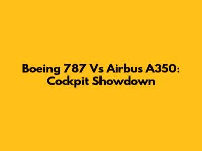 Boeing 787 Vs Airbus A350: Cockpit Showdown