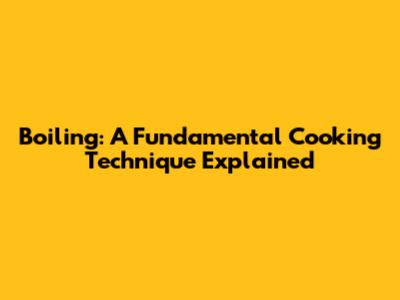 Boiling: A Fundamental Cooking Technique Explained