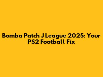 Bomba Patch J League 2025: Your PS2 Football Fix