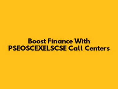 Boost Finance With PSEOSCEXELSCSE Call Centers