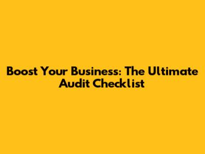 Boost Your Business: The Ultimate Audit Checklist