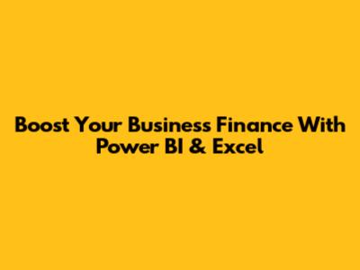 Boost Your Business Finance With Power BI & Excel