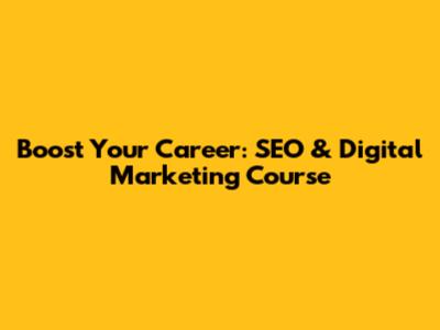 Boost Your Career: SEO & Digital Marketing Course