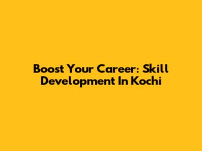 Boost Your Career: Skill Development In Kochi