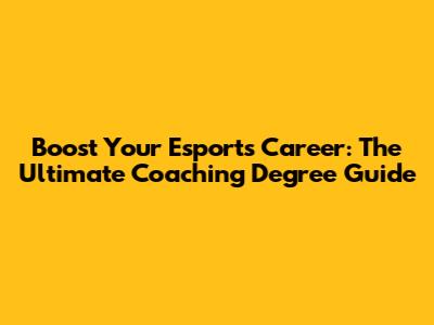 Boost Your Esports Career: The Ultimate Coaching Degree Guide