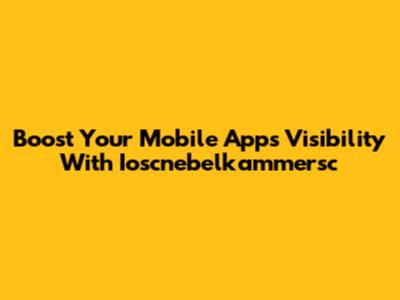 Boost Your Mobile App's Visibility With Ioscnebelkammersc
