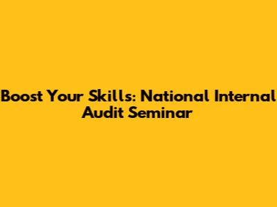 Boost Your Skills: National Internal Audit Seminar