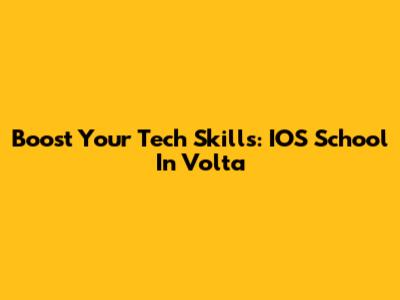 Boost Your Tech Skills: IOS School In Volta