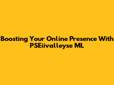 Boosting Your Online Presence With PSEiivalleyse ML