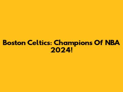 Boston Celtics: Champions Of NBA 2024!