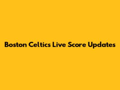 Boston Celtics Live Score Updates