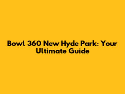 Bowl 360 New Hyde Park: Your Ultimate Guide