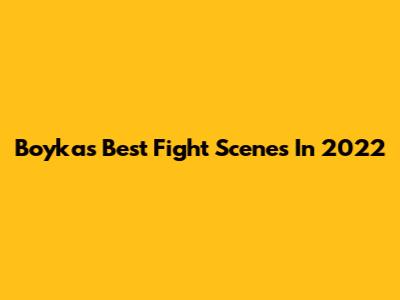 Boyka's Best Fight Scenes In 2022