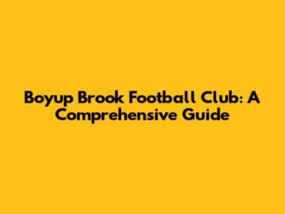 Boyup Brook Football Club: A Comprehensive Guide