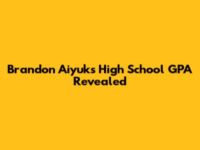 Brandon Aiyuk's High School GPA Revealed