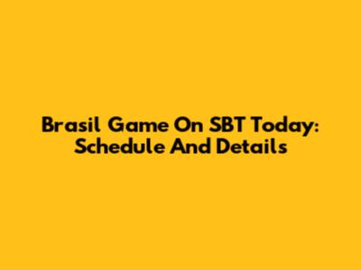 Brasil Game On SBT Today: Schedule And Details