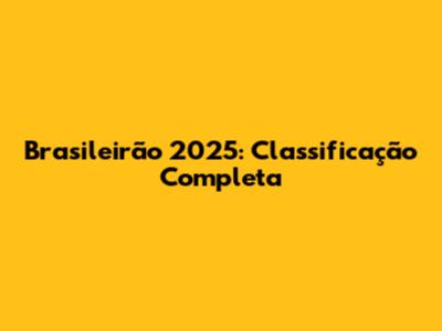 Brasileirão 2025: Classificação Completa